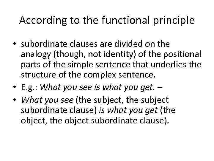 According to the functional principle • subordinate clauses are divided on the analogy (though,