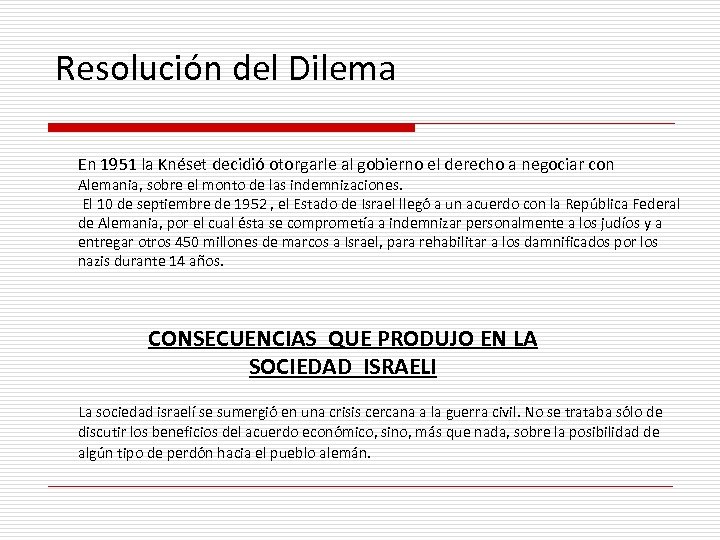 Resolución del Dilema En 1951 la Knéset decidió otorgarle al gobierno el derecho a