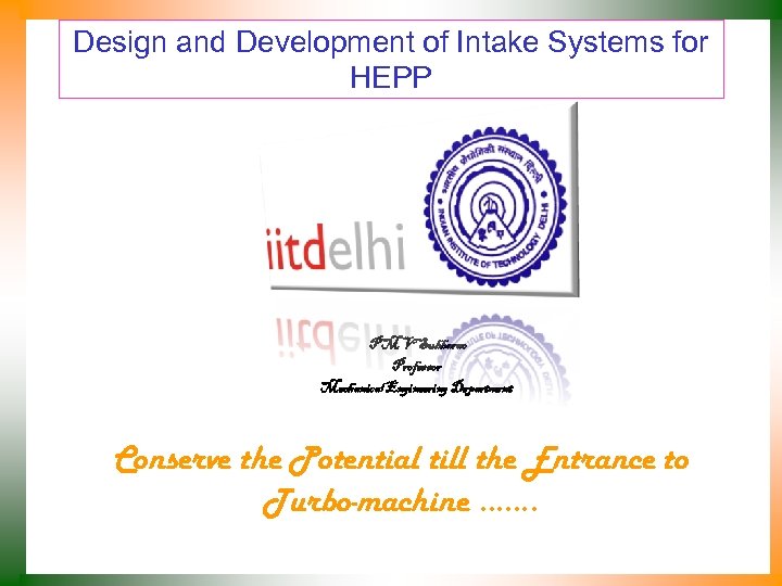 Design and Development of Intake Systems for HEPP P M V Subbarao Professor Mechanical