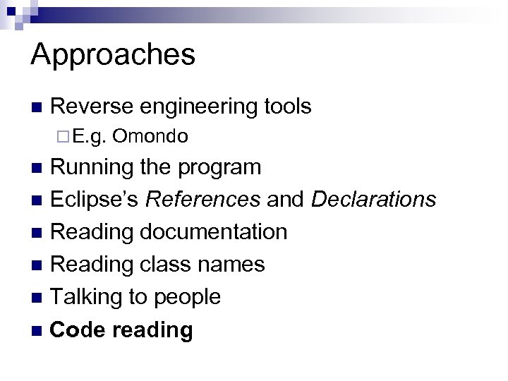 Approaches Reverse engineering tools E. g. Omondo Running the program Eclipse’s References and Declarations