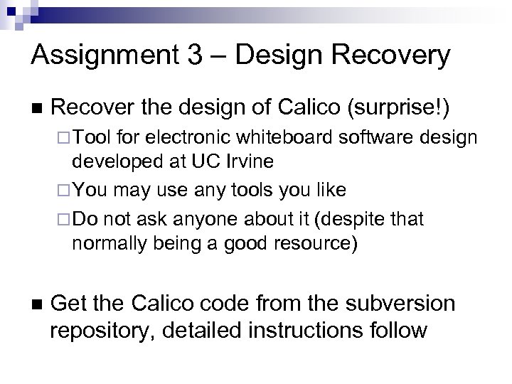 Assignment 3 – Design Recovery Recover the design of Calico (surprise!) Tool for electronic