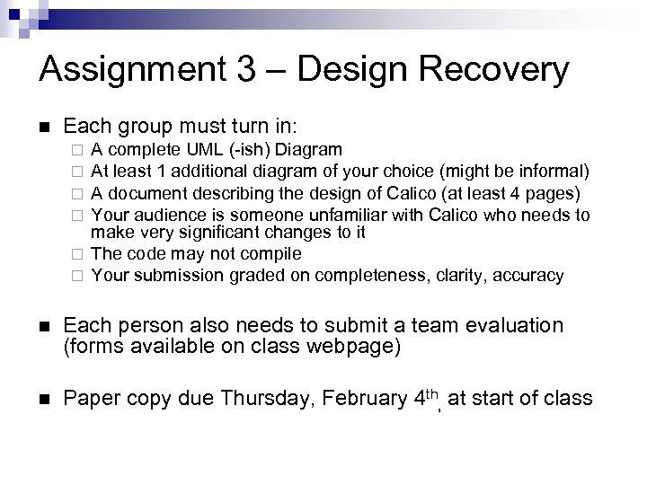 Assignment 3 – Design Recovery Each group must turn in: A complete UML (-ish)