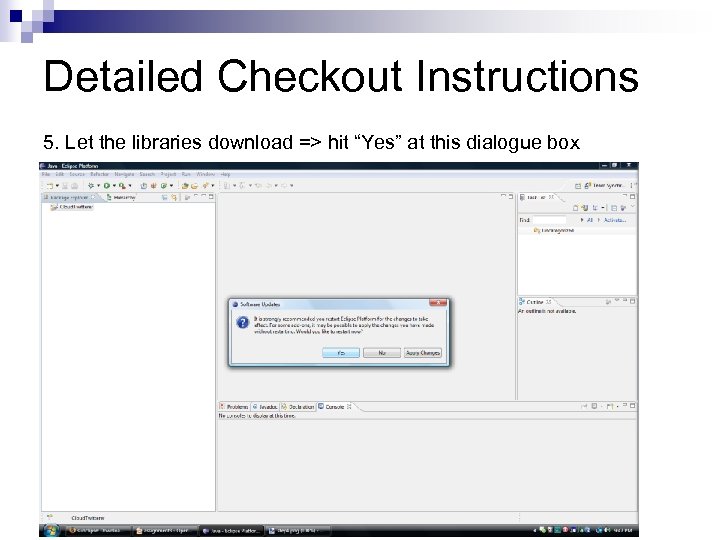 Detailed Checkout Instructions 5. Let the libraries download => hit “Yes” at this dialogue