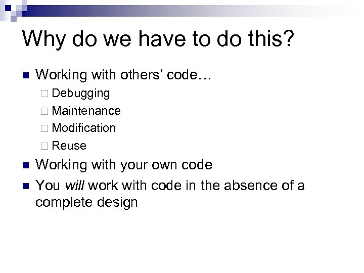 Why do we have to do this? Working with others’ code… Debugging Maintenance Modification