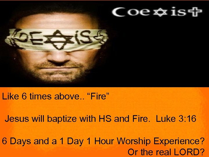  Like 6 times above. . “Fire” Jesus will baptize with HS and Fire.