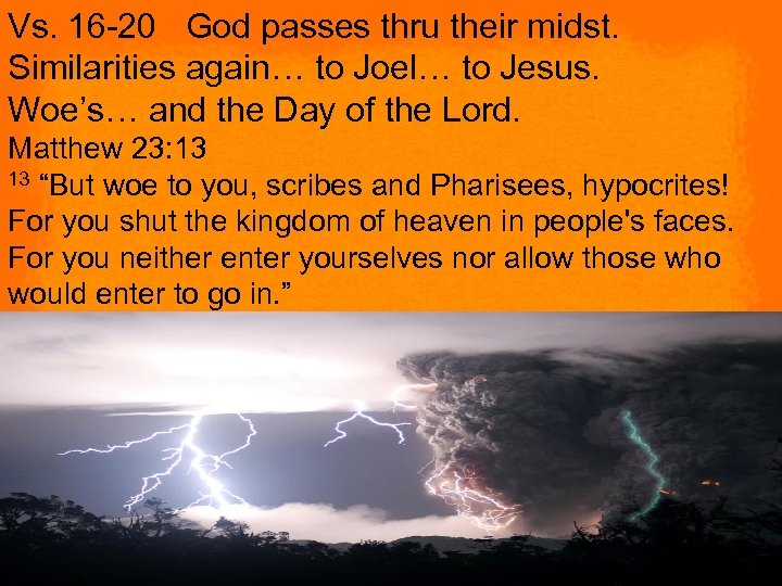 Vs. 16 -20 God passes thru their midst. Similarities again… to Joel… to Jesus.