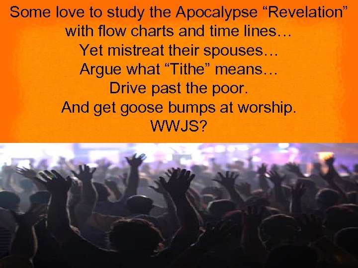 Some love to study the Apocalypse “Revelation” with flow charts and time lines… Yet