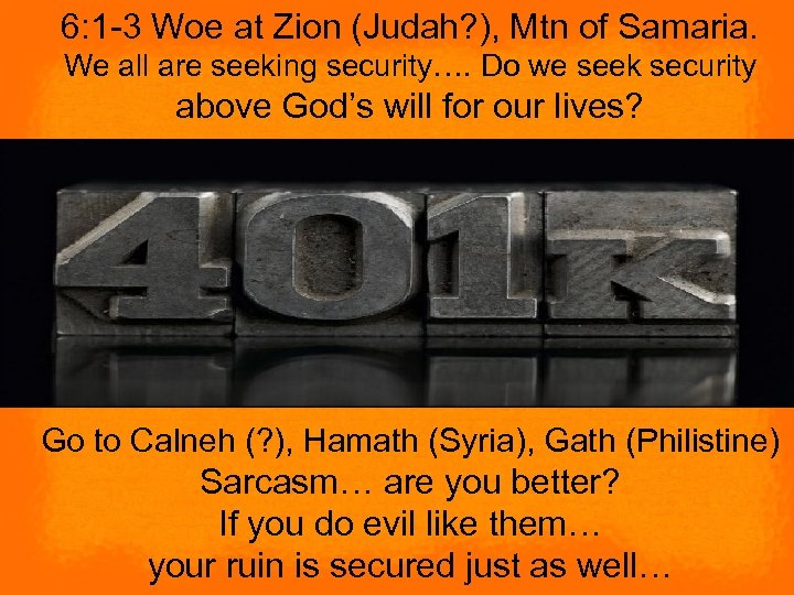 6: 1 -3 Woe at Zion (Judah? ), Mtn of Samaria. We all are