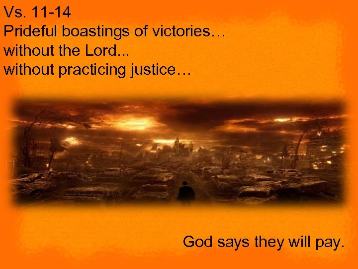 Vs. 11 -14 Prideful boastings of victories… without the Lord. . . without practicing