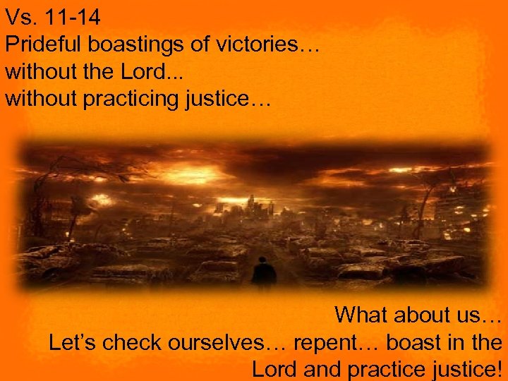 Vs. 11 -14 Prideful boastings of victories… without the Lord. . . without practicing