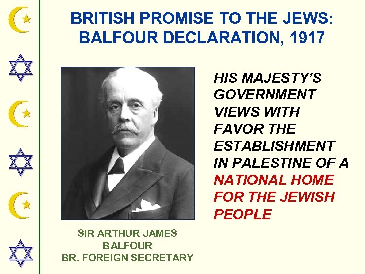BRITISH PROMISE TO THE JEWS: BALFOUR DECLARATION, 1917 HIS MAJESTY’S GOVERNMENT VIEWS WITH FAVOR
