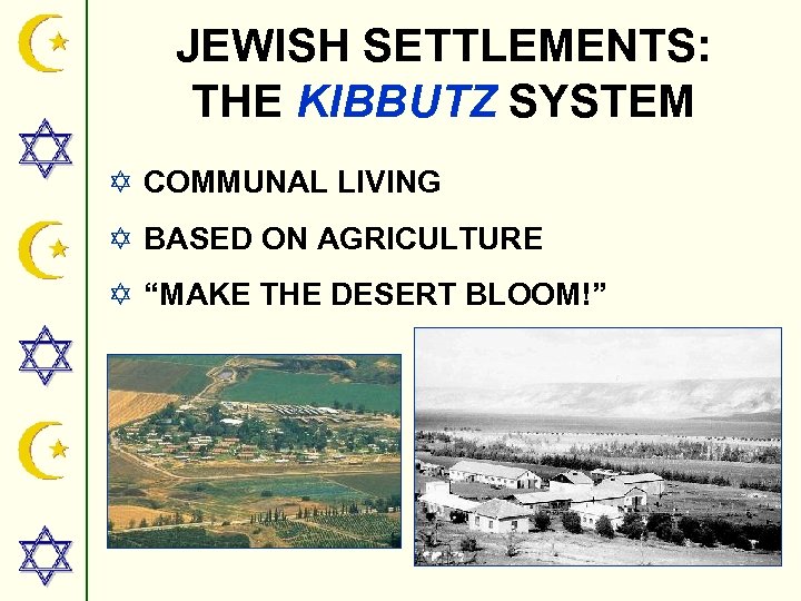 JEWISH SETTLEMENTS: THE KIBBUTZ SYSTEM Y COMMUNAL LIVING Y BASED ON AGRICULTURE Y “MAKE