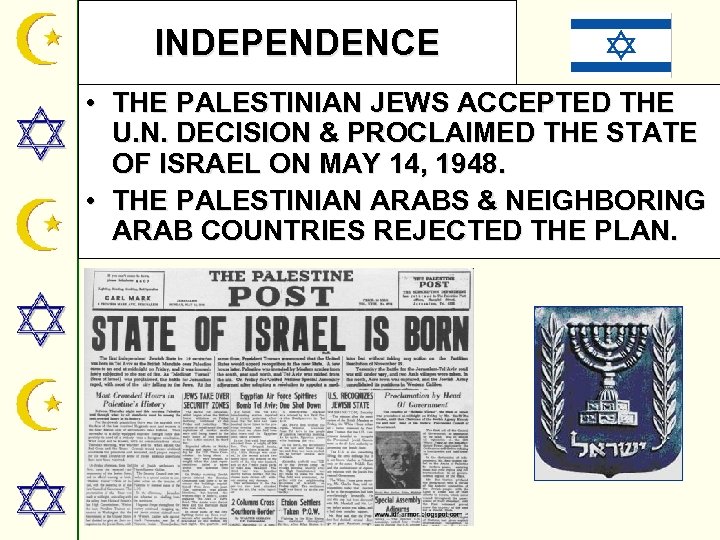 INDEPENDENCE • THE PALESTINIAN JEWS ACCEPTED THE U. N. DECISION & PROCLAIMED THE STATE