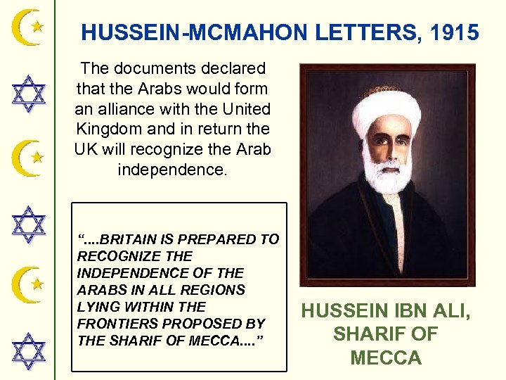 HUSSEIN-MCMAHON LETTERS, 1915 The documents declared that the Arabs would form an alliance with
