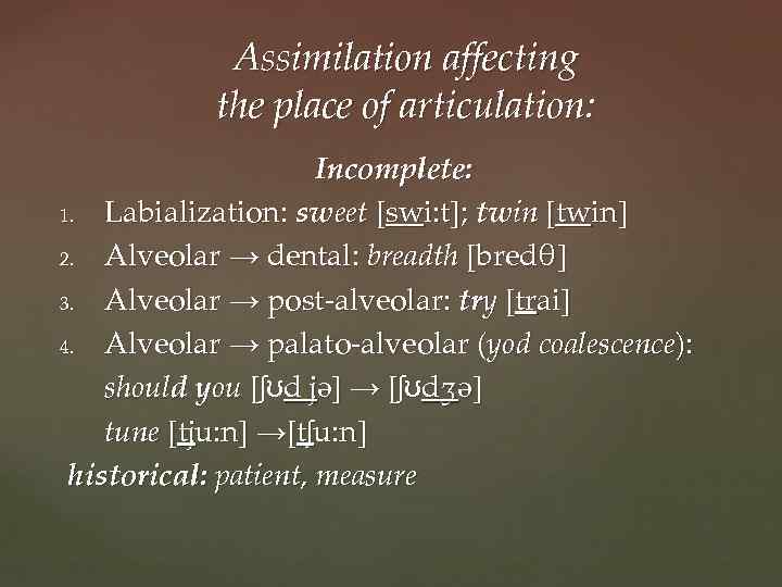 Assimilation affecting the place of articulation: Incomplete: 1. Labialization: sweet [swi: t]; twin [twin]