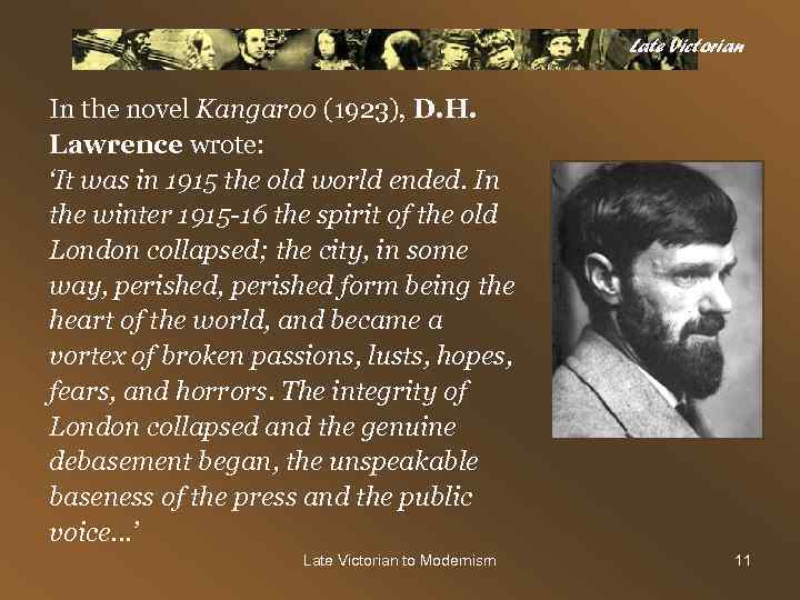 Late Victorian In the novel Kangaroo (1923), D. H. Lawrence wrote: ‘It was in
