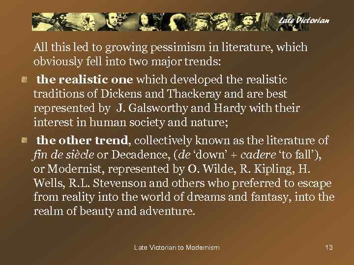 Late Victorian All this led to growing pessimism in literature, which obviously fell into