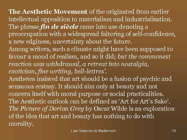 The Aesthetic Movement of the originated from earlier intellectual opposition to materialism and industrialisation.