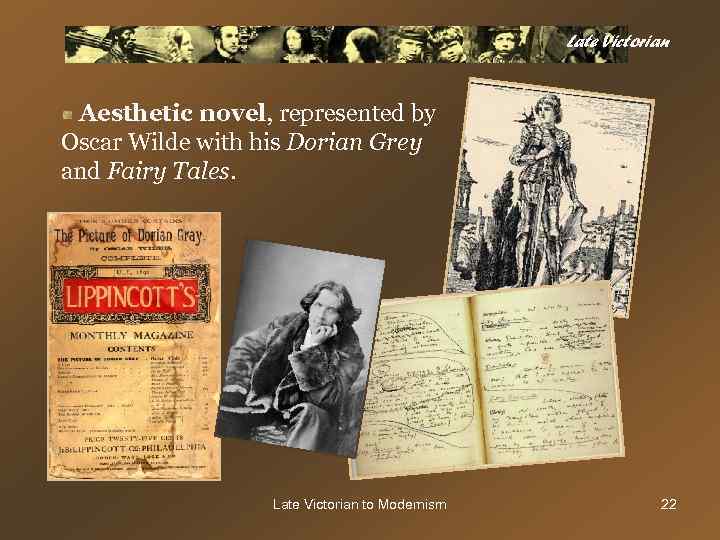 Late Victorian Aesthetic novel, represented by Oscar Wilde with his Dorian Grey and Fairy