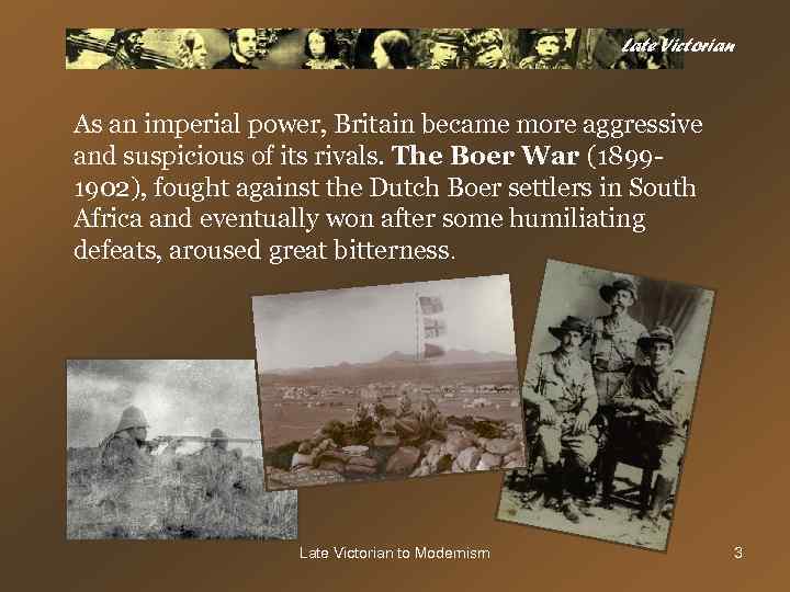 Late Victorian As an imperial power, Britain became more aggressive and suspicious of its