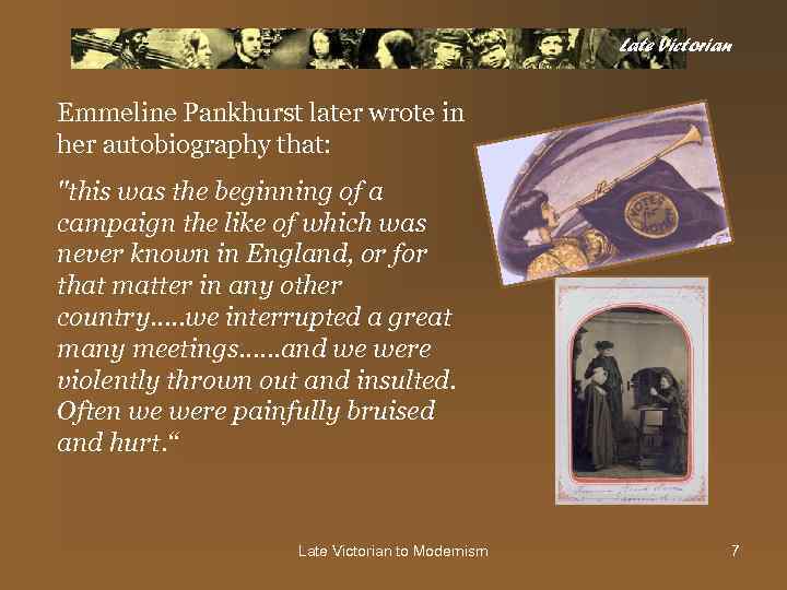 Late Victorian Emmeline Pankhurst later wrote in her autobiography that: 