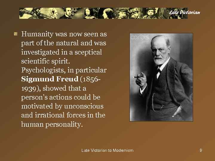 Late Victorian Humanity was now seen as part of the natural and was investigated