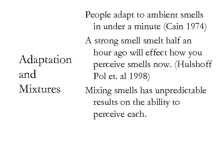 Adaptation and Mixtures People adapt to ambient smells in under a minute (Cain 1974)