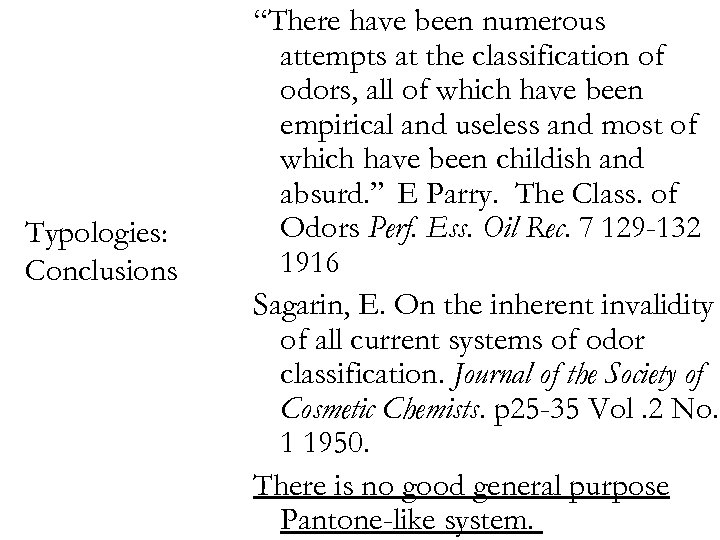 Typologies: Conclusions “There have been numerous attempts at the classification of odors, all of