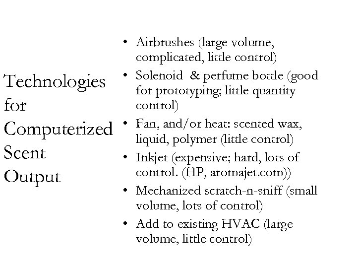 Technologies for Computerized Scent Output • Airbrushes (large volume, complicated, little control) • Solenoid