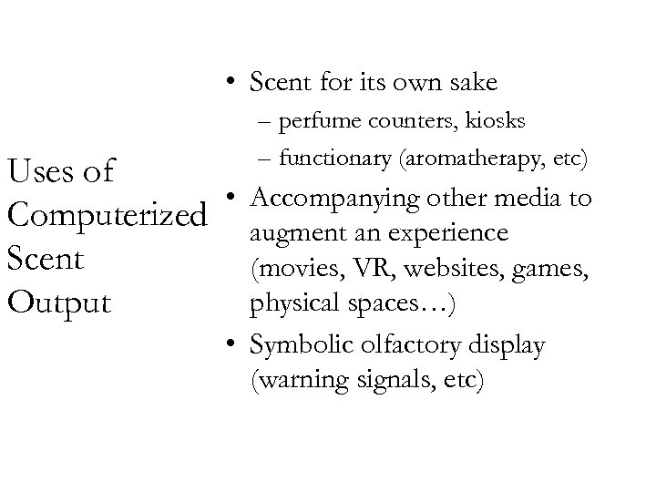  • Scent for its own sake Uses of • Computerized Scent Output –