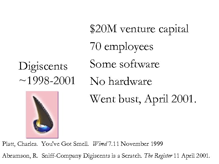 Digiscents ~1998 -2001 $20 M venture capital 70 employees Some software No hardware Went