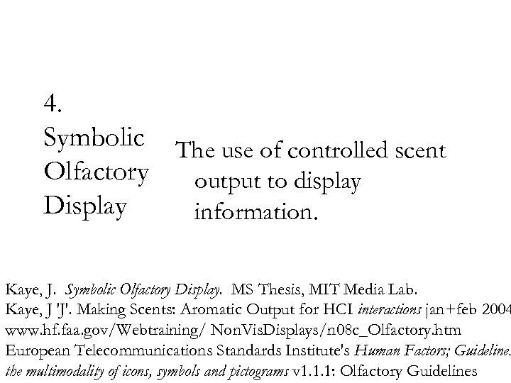 4. Symbolic The use of controlled scent Olfactory output to display Display information. Kaye,