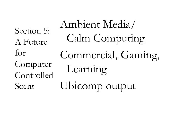 Section 5: A Future for Computer Controlled Scent Ambient Media/ Calm Computing Commercial, Gaming,