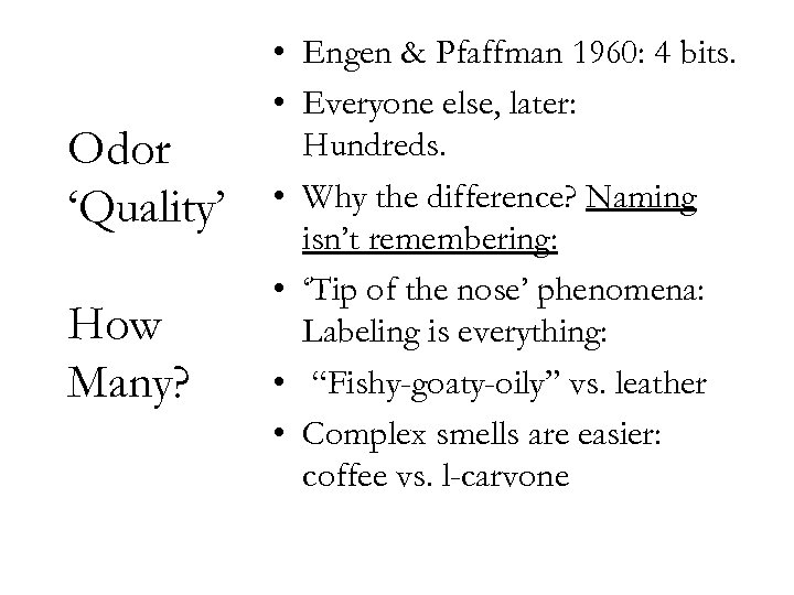 Odor ‘Quality’ How Many? • Engen & Pfaffman 1960: 4 bits. • Everyone else,