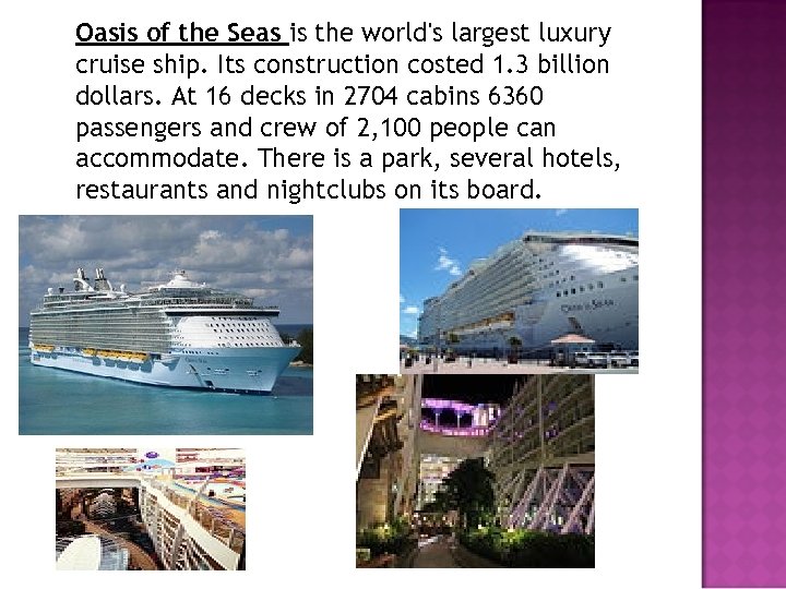 Oasis of the Seas is the world's largest luxury cruise ship. Its construction costed