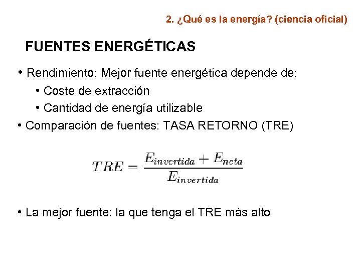 2. ¿Qué es la energía? (ciencia oficial) FUENTES ENERGÉTICAS • Rendimiento: Mejor fuente energética