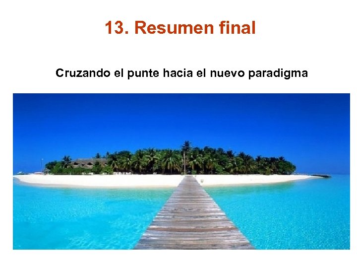 13. Resumen final Cruzando el punte hacia el nuevo paradigma 