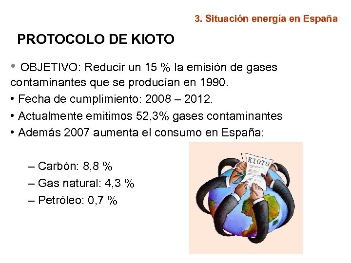 3. Situación energía en España PROTOCOLO DE KIOTO • OBJETIVO: Reducir un 15 %