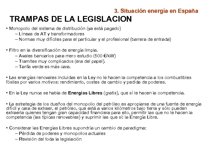 3. Situación energía en España TRAMPAS DE LA LEGISLACION • Monopolio del sistema de