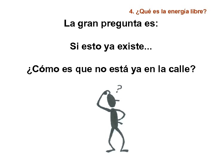 4. ¿Qué es la energía libre? La gran pregunta es: Si esto ya existe.