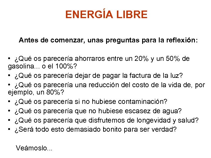 ENERGÍA LIBRE Antes de comenzar, unas preguntas para la reflexión: • ¿Qué os parecería