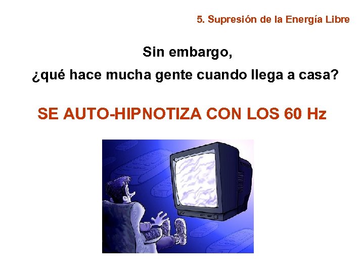 5. Supresión de la Energía Libre Sin embargo, ¿qué hace mucha gente cuando llega