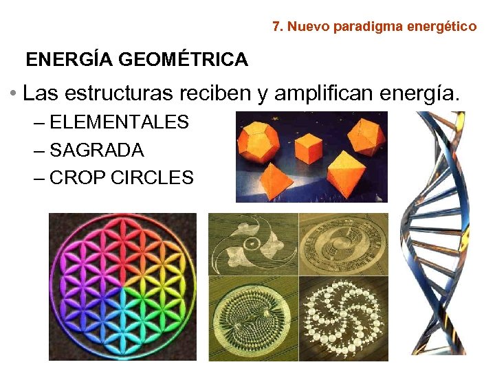 7. Nuevo paradigma energético ENERGÍA GEOMÉTRICA • Las estructuras reciben y amplifican energía. –