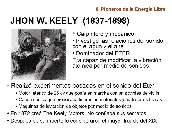 8. Pioneros de la Energía Libre JHON W. KEELY (1837 -1898) • Carpintero y