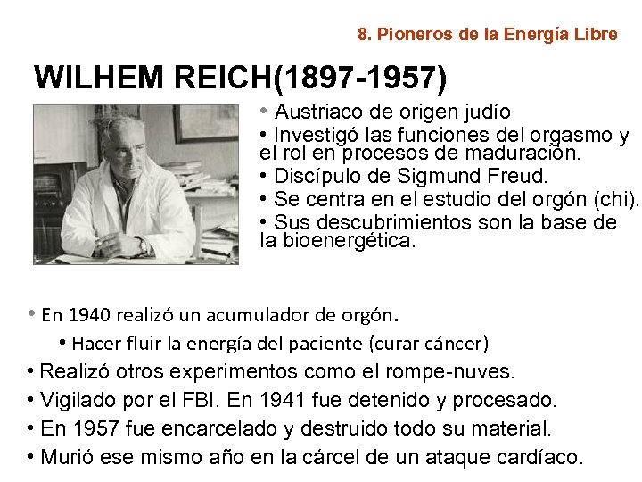 8. Pioneros de la Energía Libre WILHEM REICH(1897 -1957) • Austriaco de origen judío