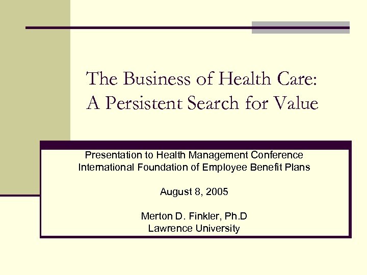 The Business of Health Care: A Persistent Search for Value Presentation to Health Management