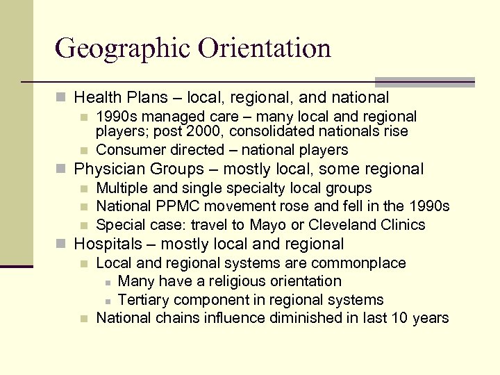 Geographic Orientation n Health Plans – local, regional, and national n 1990 s managed