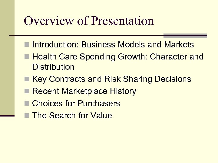 Overview of Presentation n Introduction: Business Models and Markets n Health Care Spending Growth: