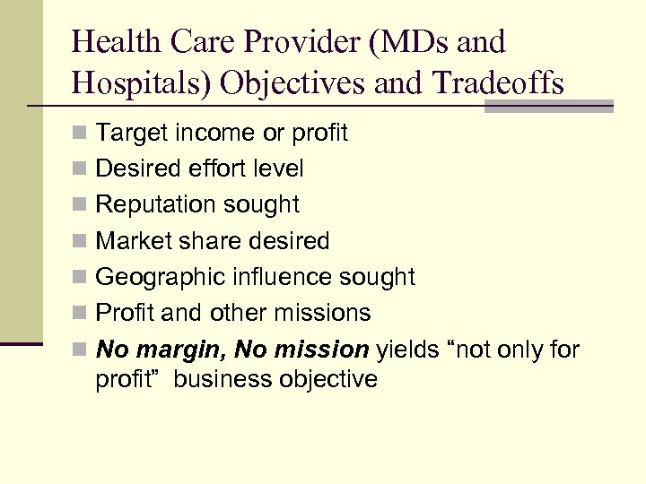 Health Care Provider (MDs and Hospitals) Objectives and Tradeoffs n Target income or profit