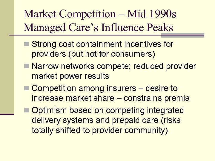 Market Competition – Mid 1990 s Managed Care’s Influence Peaks n Strong cost containment